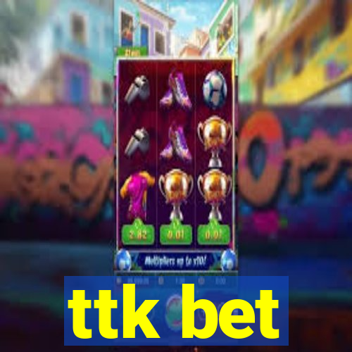 ttk bet